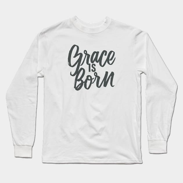 Grace is born Long Sleeve T-Shirt by Risen_prints